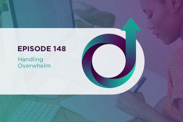 148 - Handling Overwhelm